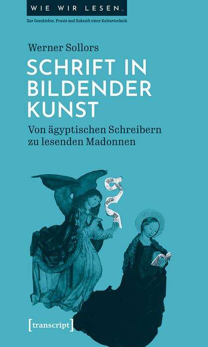 Book cover of Schrift in bildender Kunst: Von ägyptischen Schreibern zu lesenden Madonnen (Wie wir lesen - Zur Geschichte, Praxis und Zukunft einer Kulturtechnik #1)