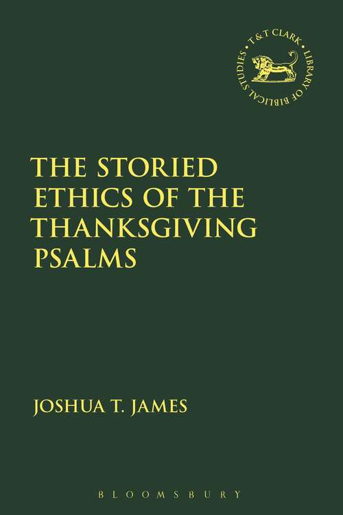 Book cover of The Storied Ethics of the Thanksgiving Psalms (The Library of Hebrew Bible/Old Testament Studies #658)