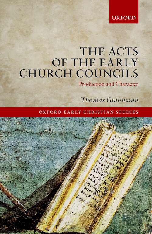 Book cover of The Acts of the Early Church Councils: Production and Character (Oxford Early Christian Studies)