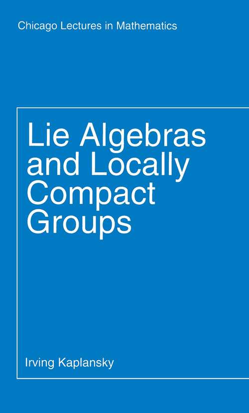 Book cover of Lie Algebras and Locally Compact Groups (Chicago Lectures in Mathematics)