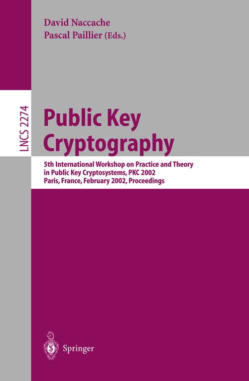 Book cover of Public Key Cryptography: 5th International Workshop on Practice and Theory in Public Key Cryptosystems, PKC 2002, Paris, France, February 12–14, 2002 Proceedings (2002) (Lecture Notes in Computer Science #2274)