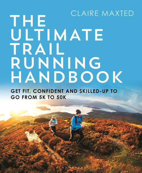 Book cover of The Ultimate Trail Running Handbook: Get fit, confident and skilled-up to go from 5k to 50k