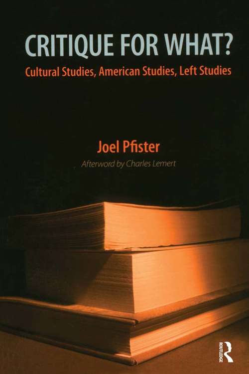 Book cover of Critique for What?: Cultural Studies, American Studies, Left Studies