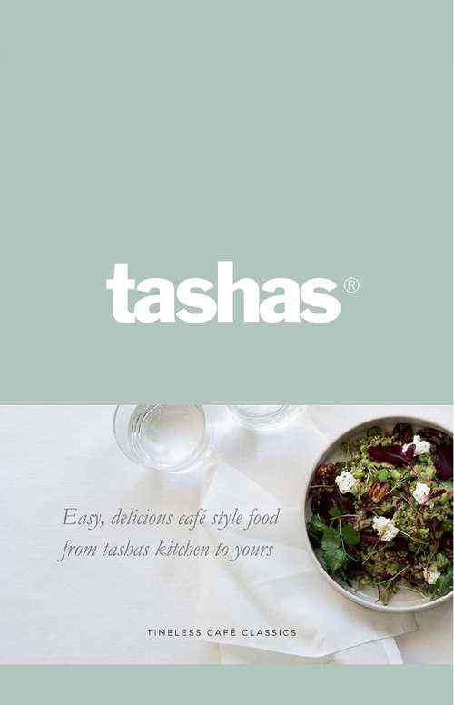 Book cover of Tashas: Easy, delicious café style food from tashas kitchen to yours