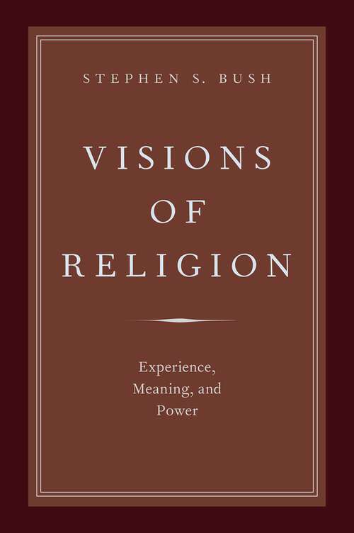Book cover of Visions of Religion: Experience, Meaning, and Power (AAR Reflection and Theory in the Study of Religion)