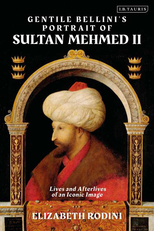 Book cover of Gentile Bellini's Portrait of Sultan Mehmed II: Lives and Afterlives of an Iconic Image
