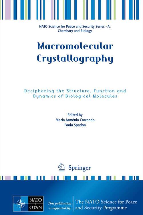 Book cover of Macromolecular Crystallography: Deciphering the Structure, Function and Dynamics of Biological Molecules (2012) (NATO Science for Peace and Security Series A: Chemistry and Biology)