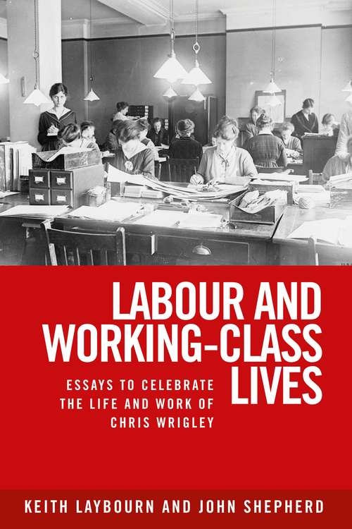 Book cover of Labour and working-class lives: Essays to celebrate the lie and work of Chris Wrigley