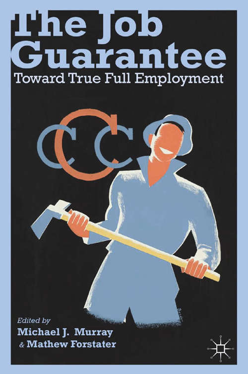 Book cover of The Job Guarantee: Toward True Full Employment (2013)