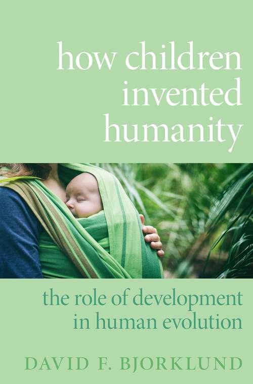 Book cover of How Children Invented Humanity: The Role of Development in Human Evolution