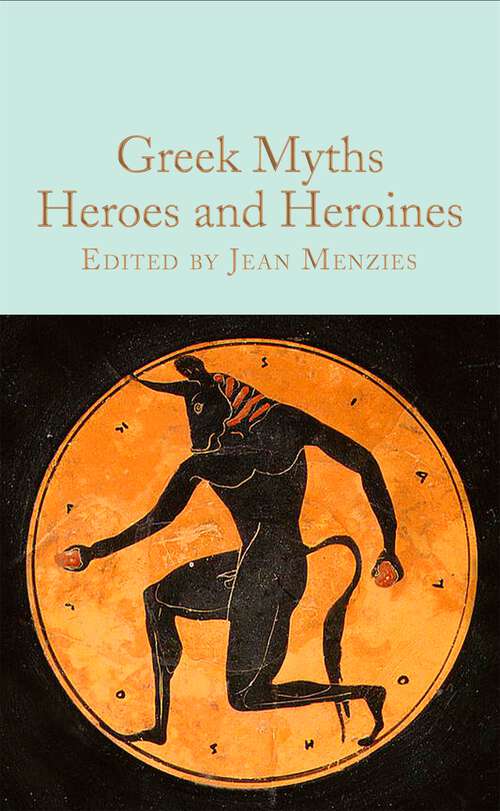 Book cover of Greek Myths: Heroes and Heroines (Macmillan Collector's Library #352)