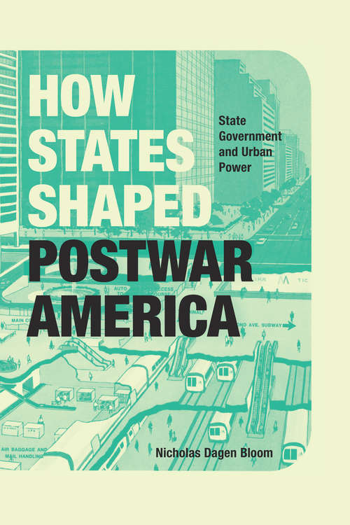 Book cover of How States Shaped Postwar America: State Government and Urban Power