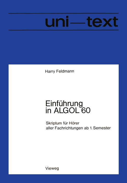 Book cover of Einführung in ALGOL 60: Skriptum für Hörer aller Fachrichtungen ab 1. Semester (1972) (uni-texte Programmiersprachen)