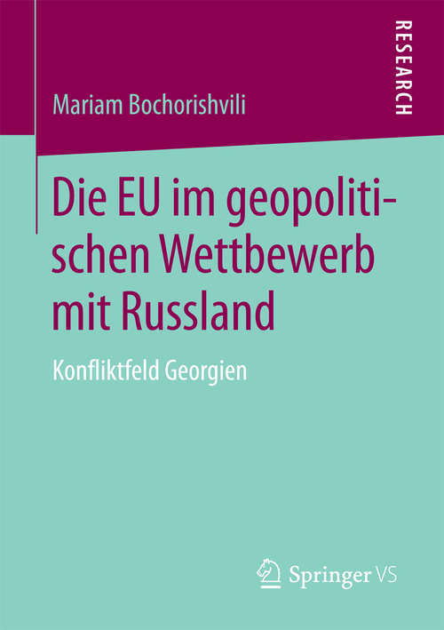 Book cover of Die EU im geopolitischen Wettbewerb mit Russland: Konfliktfeld Georgien (2015)