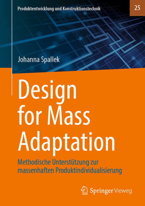 Book cover of Design for Mass Adaptation: Methodische Unterstützung zur massenhaften Produktindividualisierung (2024) (Produktentwicklung und Konstruktionstechnik #25)