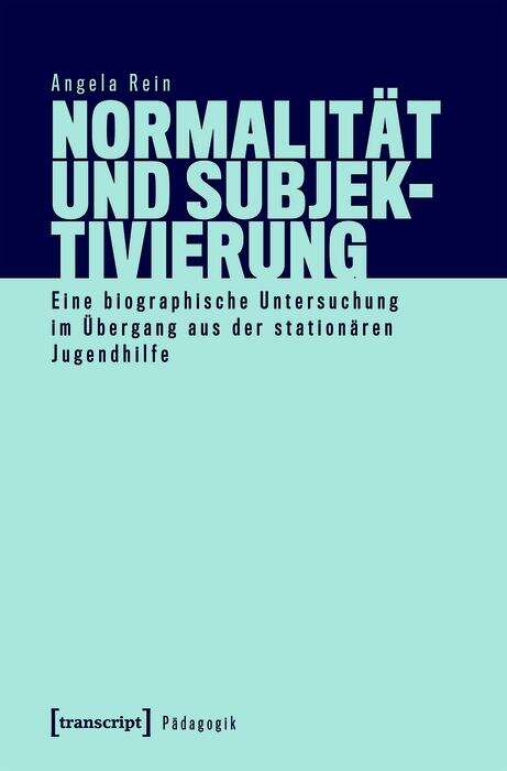 Book cover of Normalität und Subjektivierung: Eine biographische Untersuchung im Übergang aus der stationären Jugendhilfe (Pädagogik)