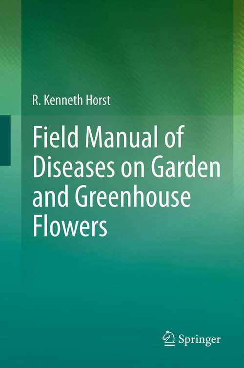 Book cover of Field Manual of Diseases on Garden and Greenhouse Flowers (2013)