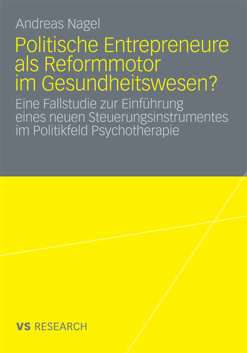 Book cover of Politische Entrepreneure als Reformmotor im Gesundheitswesen?: Eine Fallstudie zur Einführung eines neuen Steuerungsinstruments im Politikfeld Psychotherapie (2009)