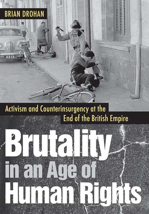 Book cover of Brutality in an Age of Human Rights: Activism and Counterinsurgency at the End of the British Empire