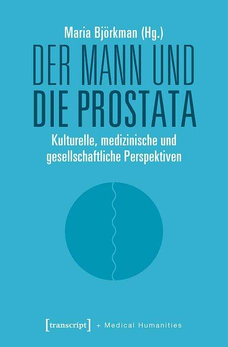 Book cover of Der Mann und die Prostata: Kulturelle, medizinische und gesellschaftliche Perspektiven (Medical Humanities #1)