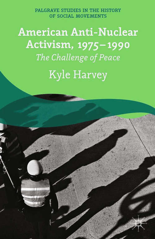 Book cover of American Anti-Nuclear Activism, 1975-1990: The Challenge of Peace (2014) (Palgrave Studies in the History of Social Movements)