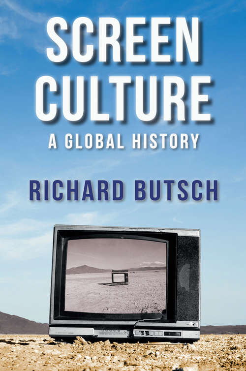 Book cover of Screen Culture: A Global History (New Directions in Media History)