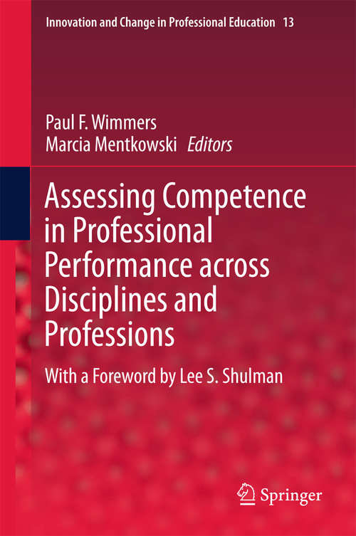 Book cover of Assessing Competence in Professional Performance across Disciplines and Professions (1st ed. 2016) (Innovation and Change in Professional Education #13)