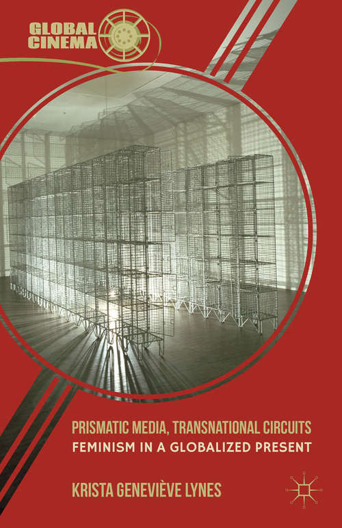 Book cover of Prismatic Media, Transnational Circuits: Feminism in a Globalized Present (2012) (Global Cinema)