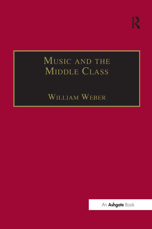 Book cover of Music and the Middle Class: The Social Structure of Concert Life in London, Paris and Vienna between 1830 and 1848