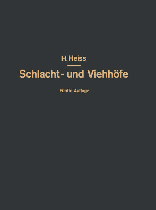 Book cover of Bau, Einrichtung und Betrieb öffentlicher Schlacht- und Viehhöfe: Handbuch der Schlachthofwissenschaft und Schlachthofpraxis (5. Aufl. 1932)