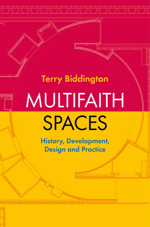 Book cover of Multifaith Spaces: History, Development, Design and Practice