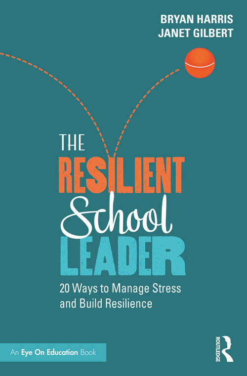 Book cover of The Resilient School Leader: 20 Ways to Manage Stress and Build Resilience