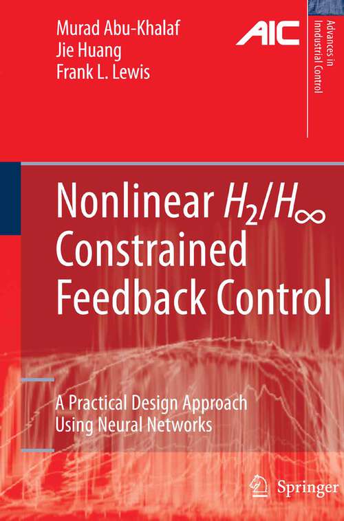 Book cover of Nonlinear H2/H-Infinity Constrained Feedback Control: A Practical Design Approach Using Neural Networks (2006) (Advances in Industrial Control)