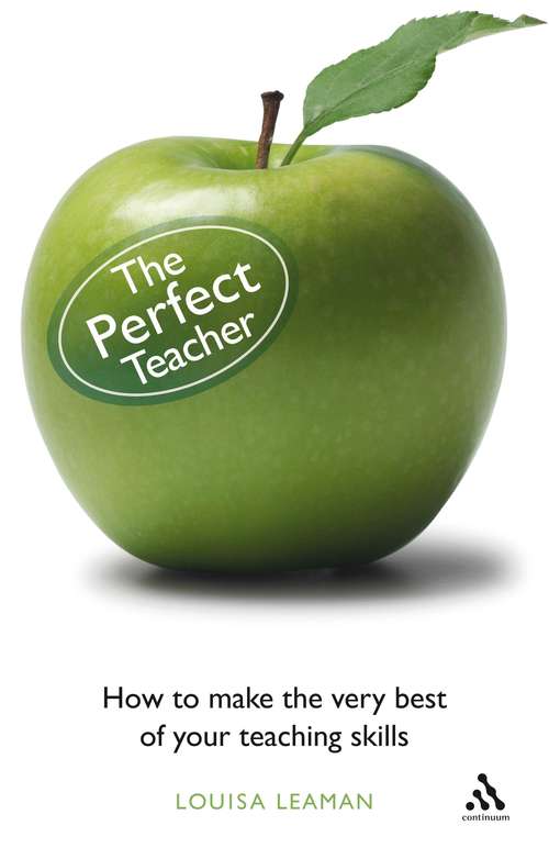 Book cover of The Perfect Teacher: How to make the very best of your teaching skills (Practical Teaching Guides)