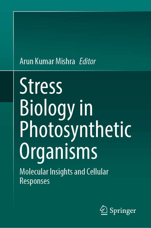 Book cover of Stress Biology in Photosynthetic Organisms: Molecular Insights and Cellular Responses (2024)