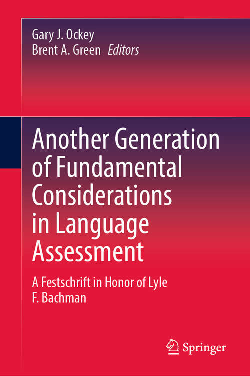 Book cover of Another Generation of Fundamental Considerations in Language Assessment: A Festschrift in Honor of Lyle F. Bachman (1st ed. 2020)