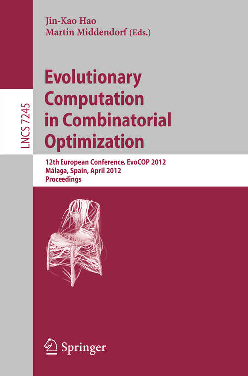 Book cover of Evolutionary Computation in Combinatorial Optimization: 12th European Conference, EvoCOP 2012, Málaga, Spain, April 11-13, 2012, Proceedings (2012) (Lecture Notes in Computer Science #7245)
