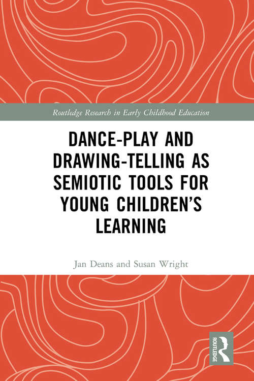 Book cover of Dance-Play and Drawing-Telling as Semiotic Tools for Young Children’s Learning (Routledge Research in Early Childhood Education)