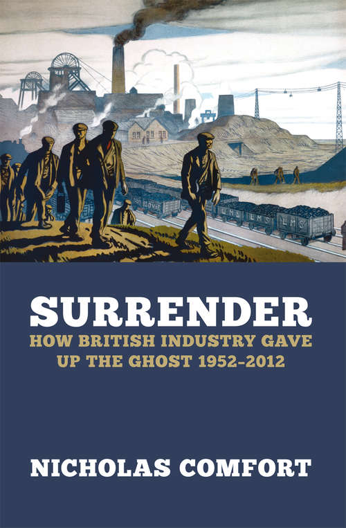 Book cover of Surrender: How British industry gave up the ghost 1952-2012
