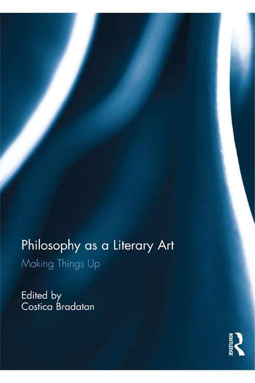 Book cover of Philosophy as a Literary Art: Making Things Up
