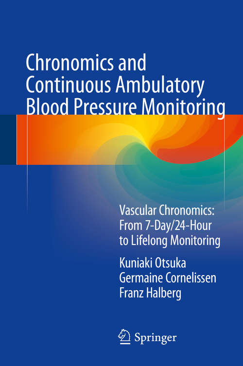 Book cover of Chronomics and Continuous Ambulatory Blood Pressure Monitoring: Vascular Chronomics: From 7-Day/24-Hour to Lifelong Monitoring (1st ed. 2016)