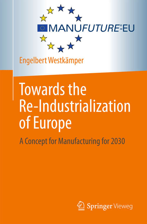 Book cover of Towards the Re-Industrialization of Europe: A Concept for Manufacturing for 2030 (2014)
