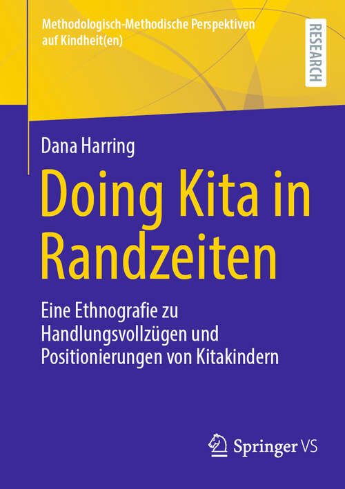 Book cover of Doing Kita in Randzeiten: Eine Ethnografie zu Handlungsvollzügen und Positionierungen von Kitakindern (2024) (Methodologisch-Methodische Perspektiven auf Kindheit(en))