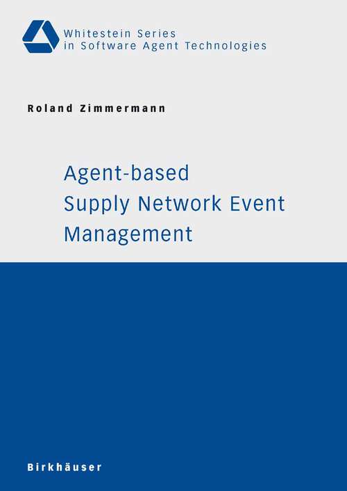 Book cover of Agent-based Supply Network Event Management (2006) (Whitestein Series in Software Agent Technologies and Autonomic Computing)
