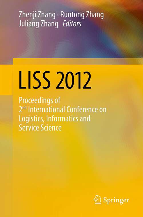 Book cover of LISS 2012: Proceedings of 2nd International Conference on Logistics, Informatics and Service Science (2013)