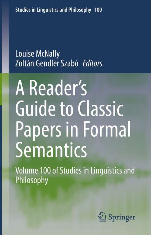 Book cover of A Reader's Guide to Classic Papers in Formal Semantics: Volume 100 of Studies in Linguistics and Philosophy (1st ed. 2022) (Studies in Linguistics and Philosophy #100)