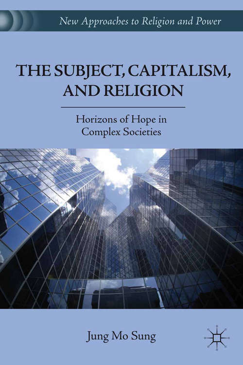 Book cover of The Subject, Capitalism, and Religion: Horizons of Hope in Complex Societies (2011) (New Approaches to Religion and Power)