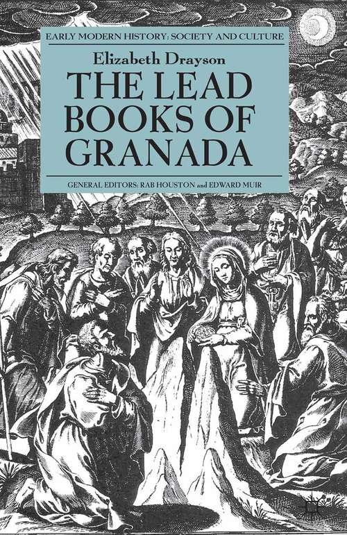 Book cover of The Lead Books of Granada (2013) (Early Modern History: Society and Culture)