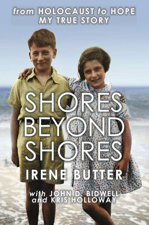 Book cover of Shores Beyond Shores - from Holocaust to Hope, My True Story: A Bergen-Belsen Survivor's story of Hope over Adversity