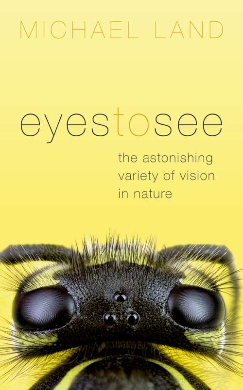Book cover of Eyes to See: The Astonishing Variety of Vision in Nature